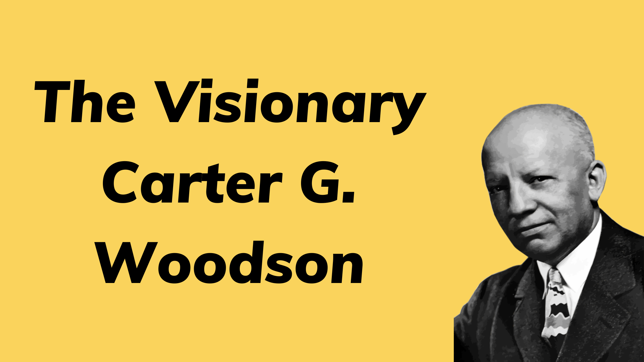 The Visionary Carter G. Woodson - Jack Kent Cooke Foundation